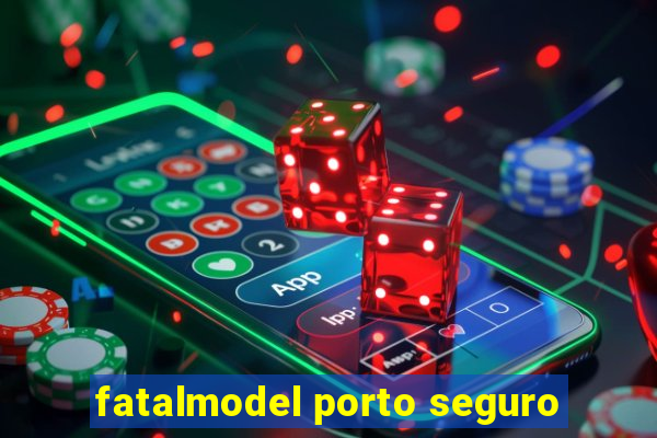 fatalmodel porto seguro